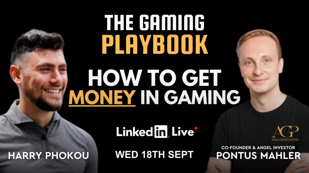 “How To Get Money In Gaming Playbook” with Pontus Mahler - Co-Founder of Agora Gaming Partners