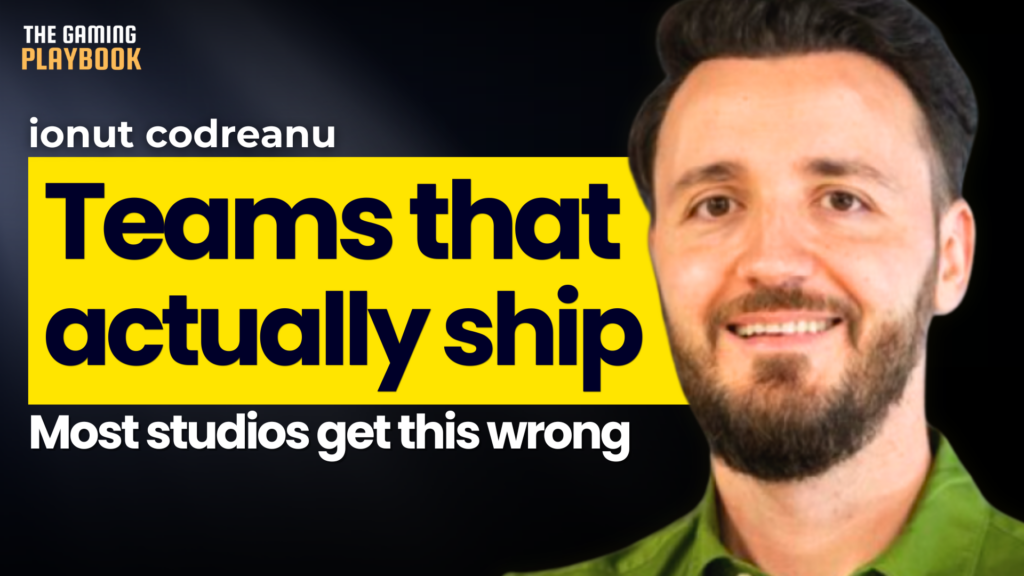 Why Most Gaming Studios Fail to Build Teams That Actually Ship Ionut Codreanu_The Gaming Playbook